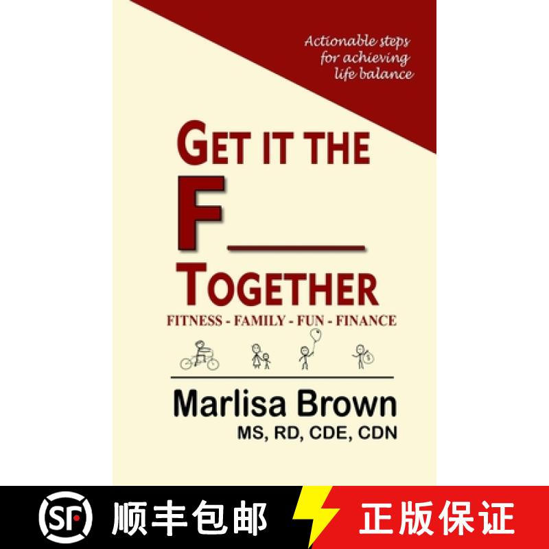 预订 Get It The F___ Together: Fitness-Family-Fun-Finance: Actionable steps for achieving life balance [9780997542806]
