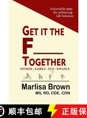 【3-4周达】Get It The F___ Together: Fitness-Family-Fun-Finance: Actionable steps for achieving life ... [9780997542806]