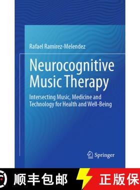【3-4周达】Neurocognitive Music Therapy: Intersecting Music, Medicine and Technology for Health and W... [9783031486371]