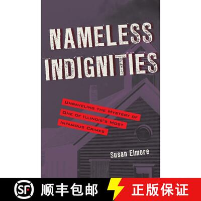 【3-4周达】精装 Nameless Indignities – Unraveling the Mystery of One of Illinois`s Most Infamous Crimes [9781606351598]