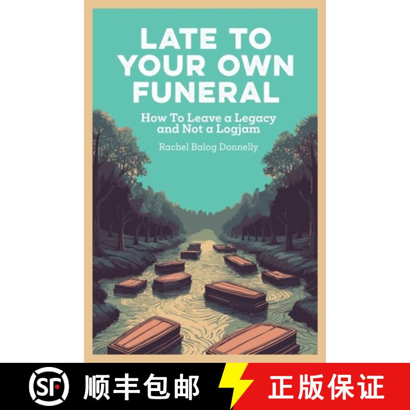 【3-4周达】Late To Your Own Funeral: How To Leave a Legacy and Not a Logjam [9798992512700]