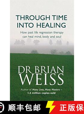 【3-4周达】Through Time Into Healing: How Past Life Regression Therapy Can Heal Mind,body And Soul [9780749918354]