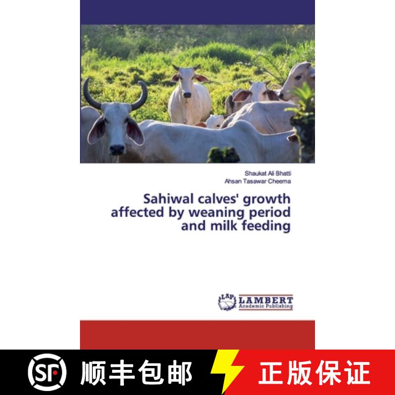 预订 Sahiwal calves' growth affected by weaning period and milk feeding [9786137334072]