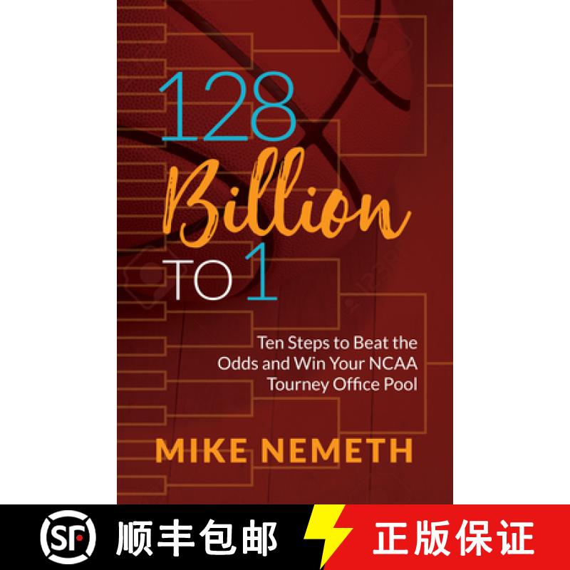 【3-4周达】128 Billion to 1 : Ten Steps to Beat the Odds and Win Your NCAA Tourney Office Pool [9781683506355]