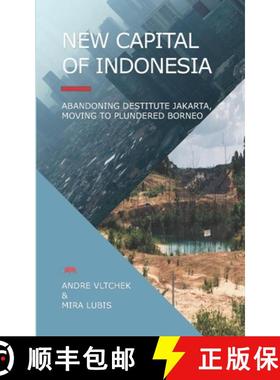 预订 New Capital of Indonesia: Abandoning Destitute Jakarta, Moving to Plundered Borneo [9786025095498]