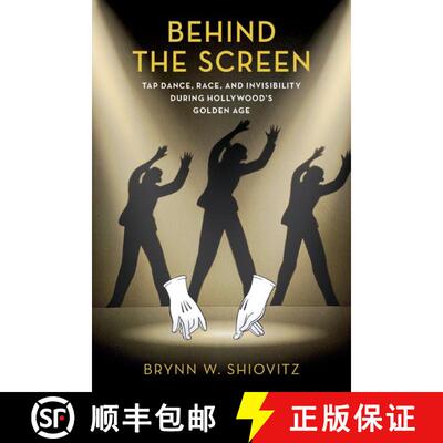 【3-4周达】精装 Behind the Screen: Tap Dance, Race, and Invisibility During Hollywood's Golden Age [9780197553091]