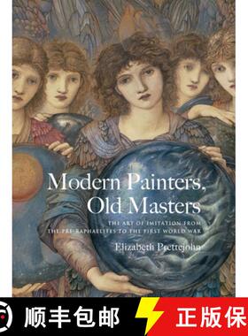 【3-4周达】Modern Painters, Old Masters: The Art of Imitation from the Pre-Raphaelites to the First W... [9780300222753]