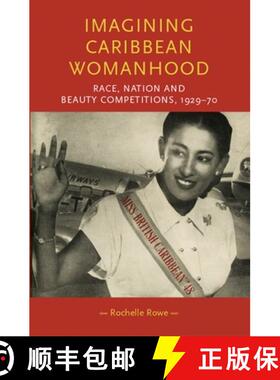 【3-4周达】Imagining Caribbean womanhood : Race, nation and beauty competitions, 1929-70 [9781526150332]