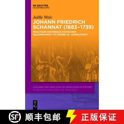【3-4周达】Johann Friedrich Schannat (1683-1739): Praktiken historisch-kritischer Gelehrsamkeit im fr... [9783110668346]