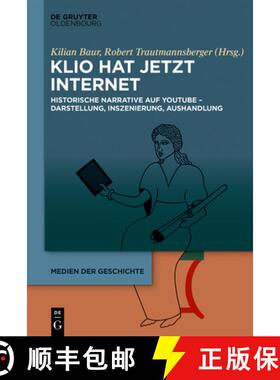 【3-4周达】Klio Hat Jetzt Internet: Historische Narrative Auf Youtube - Darstellung, Inszenierung, Au... [9783110792546]