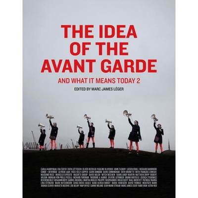 【4周达】The Idea of the Avant Garde, Volume 2: And What It Means Today, Volume 2 [9781789380880]