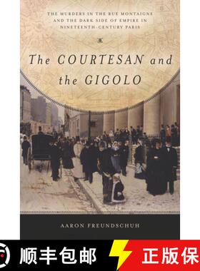 【3-4周达】The Courtesan and the Gigolo: The Murders in the Rue Montaigne and the Dark Side of Empire... [9781503600829]
