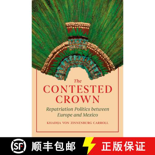【3-4周达】精装 The Contested Crown – Repatriation Politics between Europe and Mexico [9780226802060]