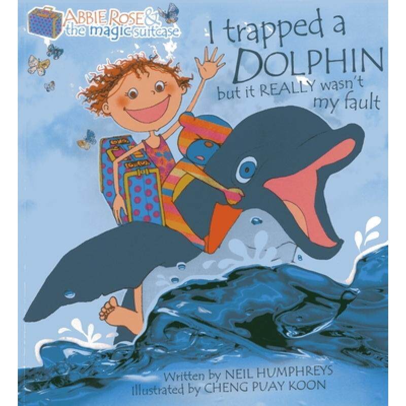 【4周达】Abbie Rose and the Magic Suitcase: I Trapped a Dolphin but It Really Wasn't My Fault [9789814408516]