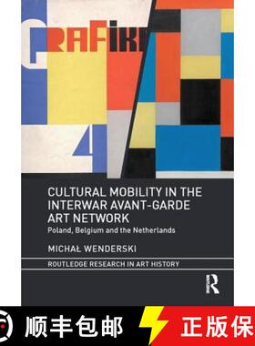 【3-4周达】Cultural Mobility in the Interwar Avant-Garde Art Network: Poland, Belgium and the Netherl... [9781138493544]