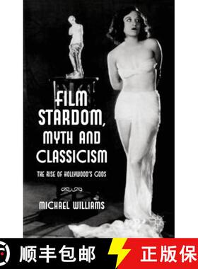 【3-4周达】Film Stardom, Myth and Classicism: The Rise of Hollywood's Gods [9780230355446]