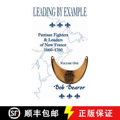 【3-4周达】Leading By Example, Partisan Fighters & Leaders Of New France, 1660-1760: Volume One [9780788420689]