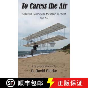 【3-4周达】To Caress the Air: Augustus Herring and the Dawn of Flight. Book Two. [9780999045763]