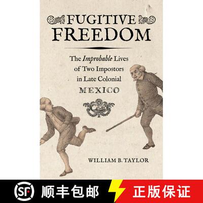 【3-4周达】精装 Fugitive Freedom – The Improbable Lives of Two Impostors in Late Colonial Mexico (Fi... [9780520368569]