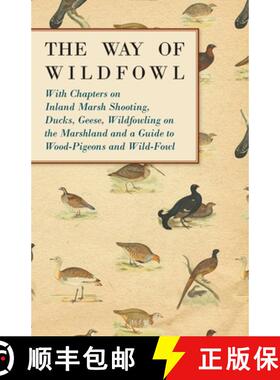 【3-4周达】The Way of Wildfowl - With Chapters on Inland Marsh Shooting, Ducks, Geese, Wildfowling on... [9781447432203]