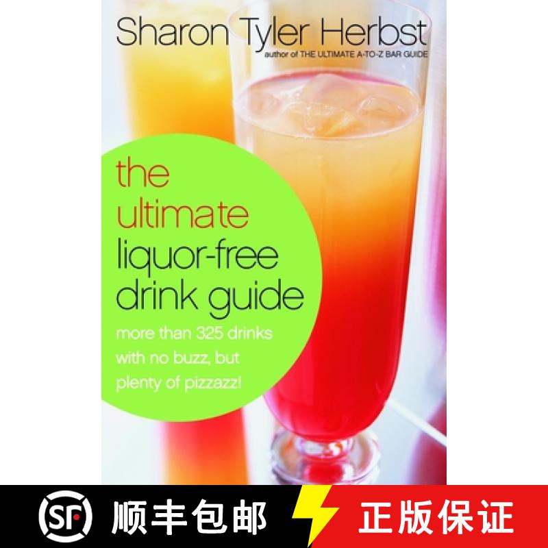 【3-4周达】The Ultimate Liquor-Free Drink Guide: More Than 325 Drinks With No Buzz But Plenty Pizzazz! [9780767905060]