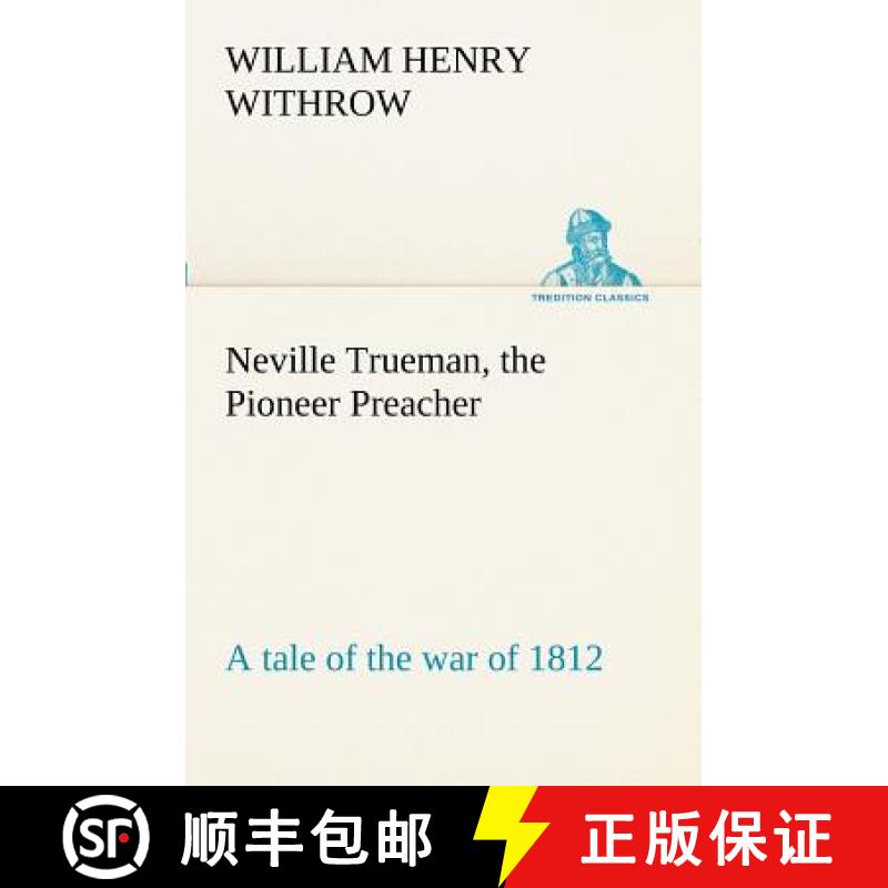 【2-3周达】Neville Trueman, the Pioneer Preacher : a tale of the war of 1812 [9783849171360]