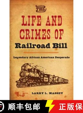 【3-4周达】The Life and Crimes of Railroad Bill: Legendary African American Desperado [9780813061207]