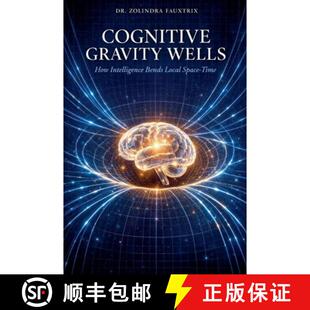 【3-4周达】Cognitive Gravity Wells: How Intelligence Bends Local Space-Time [9798235715516]