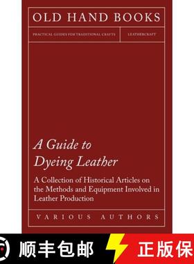 【3-4周达】A Guide to Dyeing Leather - A Collection of Historical Articles on the Methods and Equipme... [9781447424932]