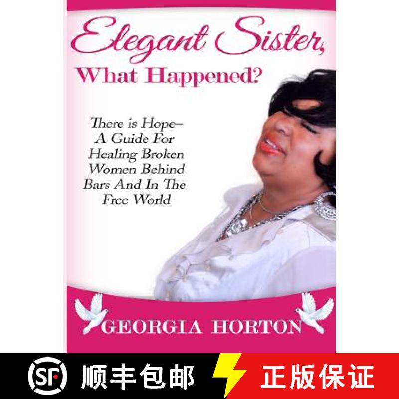 【3-4周达】Elegant Sister, What Happened? There Is Hope- A Guide for Healing Broken Women Behind Bars... [9780986155772]