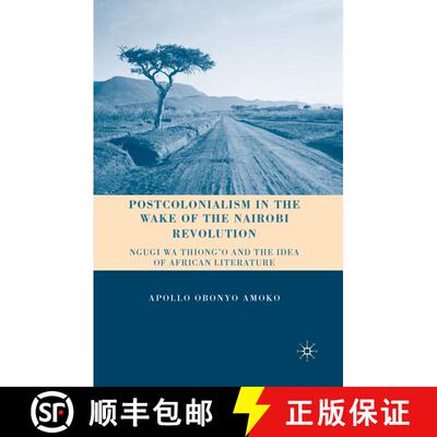 【3-4周达】Postcolonialism in the Wake of the Nairobi Revolution : Ngugi wa Thiong'o and the Idea of ... [9781349289950]