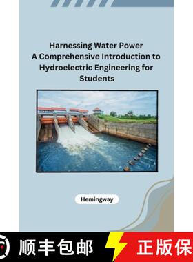 【3-4周达】Harnessing Water Power A Comprehensive Introduction to Hydroelectric Engineering for Students [9798869036261]