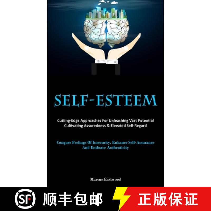 预订 Self-Esteem: Cutting-Edge Approaches For Unleashing Vast Potential, Cultivating Assuredness & El... [9781837877942]