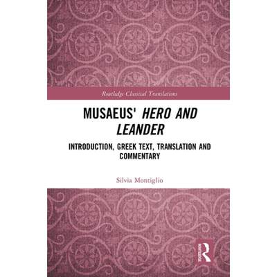 【4周达】Musaeus' Hero and Leander: Introduction, Greek Text, Translation and Commentary [9781032400075]