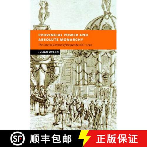 【3-4周达】精装 Provincial Power and Absolute Monarchy: The Estates General of Burgundy, 1661–1790 -... [9780521827676]