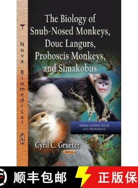 【3-4周达】The Biology of Snub-Nosed Monkeys, Douc Langurs, Proboscis Monkeys, and Simakobus [9781624176210]