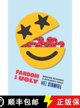 【3-4周达】Fandom Is Ugly: Networked Harassment in Participatory Culture [9781479824960]