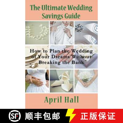 【3-4周达】The Ultimate Wedding Savings Guide: How to Plan the Wedding of Your Dreams Without Breakin... [9781635015829]