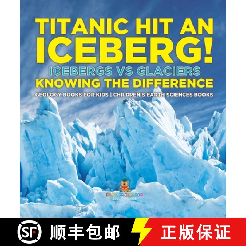 【2-3周达】Titanic Hit An Iceberg! Icebergs vs. Glaciers - Knowing the Difference - Geology Books for... [9798869416971]