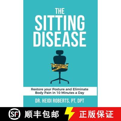 【3-4周达】The Sitting Disease: Restore Your Posture and Eliminate Body Pain in 10 Minutes a Day [9780692931165]