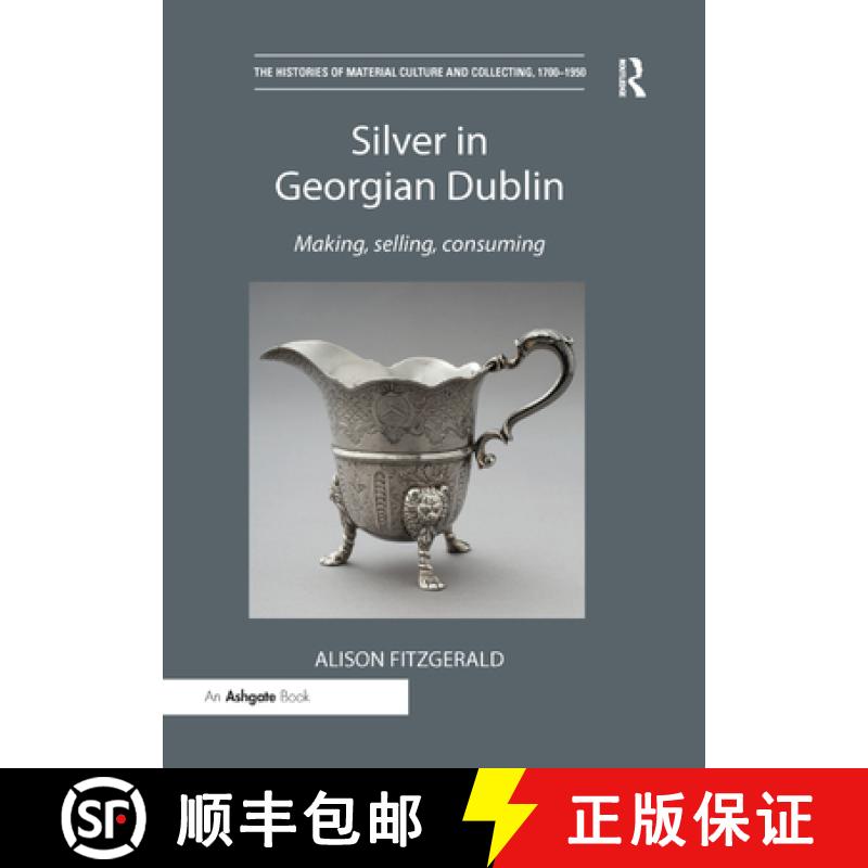 【3-4周达】Silver in Georgian Dublin: Making, Selling, Consuming [9780367200220]