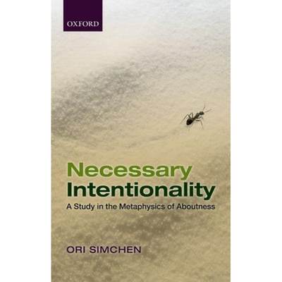 【4周达】Necessary Intentionality: A Study in the Metaphysics of Aboutness [9780198744160]