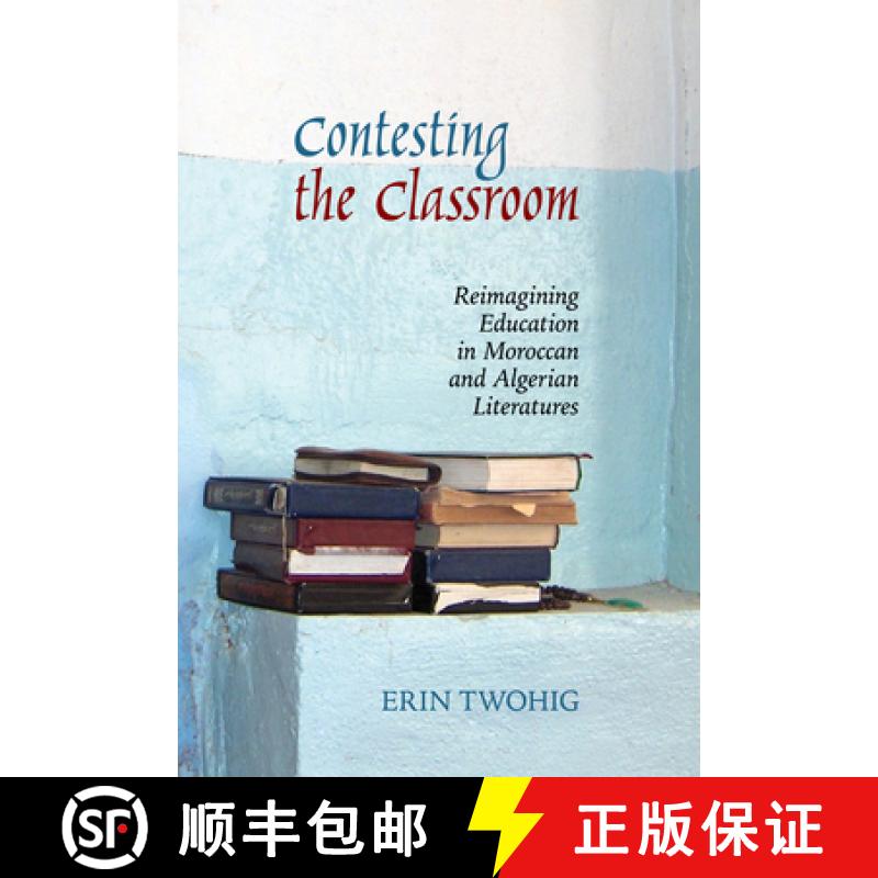 【4周达】Contesting the Classroom: Reimagining Education in Moroccan and Algerian Literatures [9781789620214]
