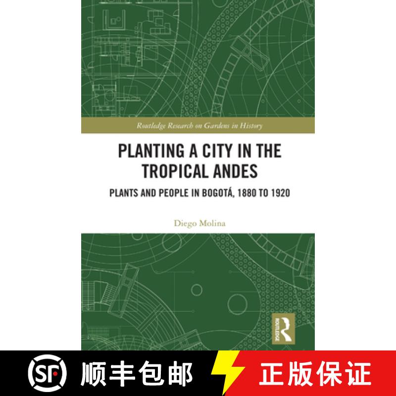 【3-4周达】Planting a City in the Tropical Andes: Plants and People in Bogotá, 1880 to 1920 [9781032076560]