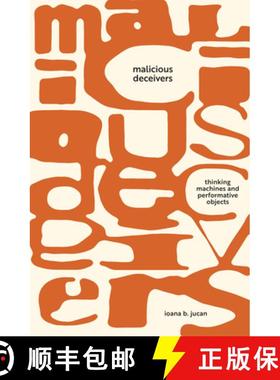 【3-4周达】Malicious Deceivers: Thinking Machines and Performative Objects [9781503636071]