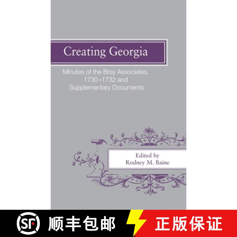 【3-4周达】Creating Georgia: Minutes of the Bray Associates 1730-1732 and Supplementary Documents [9780820335247]