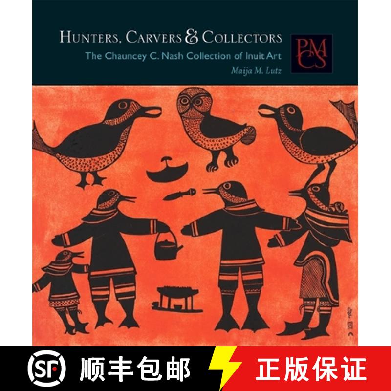 【3-4周达】Hunters, Carvers, and Collectors: The Chauncey C. Nash Collection of Inuit Art [9780873654074]