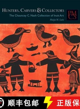 【3-4周达】Hunters, Carvers, and Collectors: The Chauncey C. Nash Collection of Inuit Art [9780873654074]