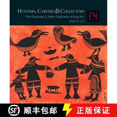【3-4周达】Hunters, Carvers, and Collectors – The Chauncey C.  Nash Collection of Inuit Art [9780873654074]
