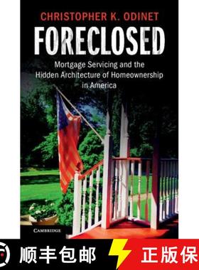 【3-4周达】Foreclosed: Mortgage Servicing and the Hidden Architecture of Homeownership in America [9781108406352]